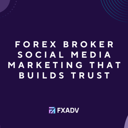 Forex Broker Social Media Marketing That Builds Trust
