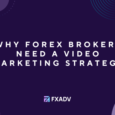 Why Forex Brokers Need a Video Marketing Strategy