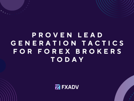 Proven Lead Generation Tactics for Forex Brokers Today