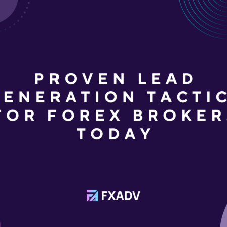 Proven Lead Generation Tactics for Forex Brokers Today