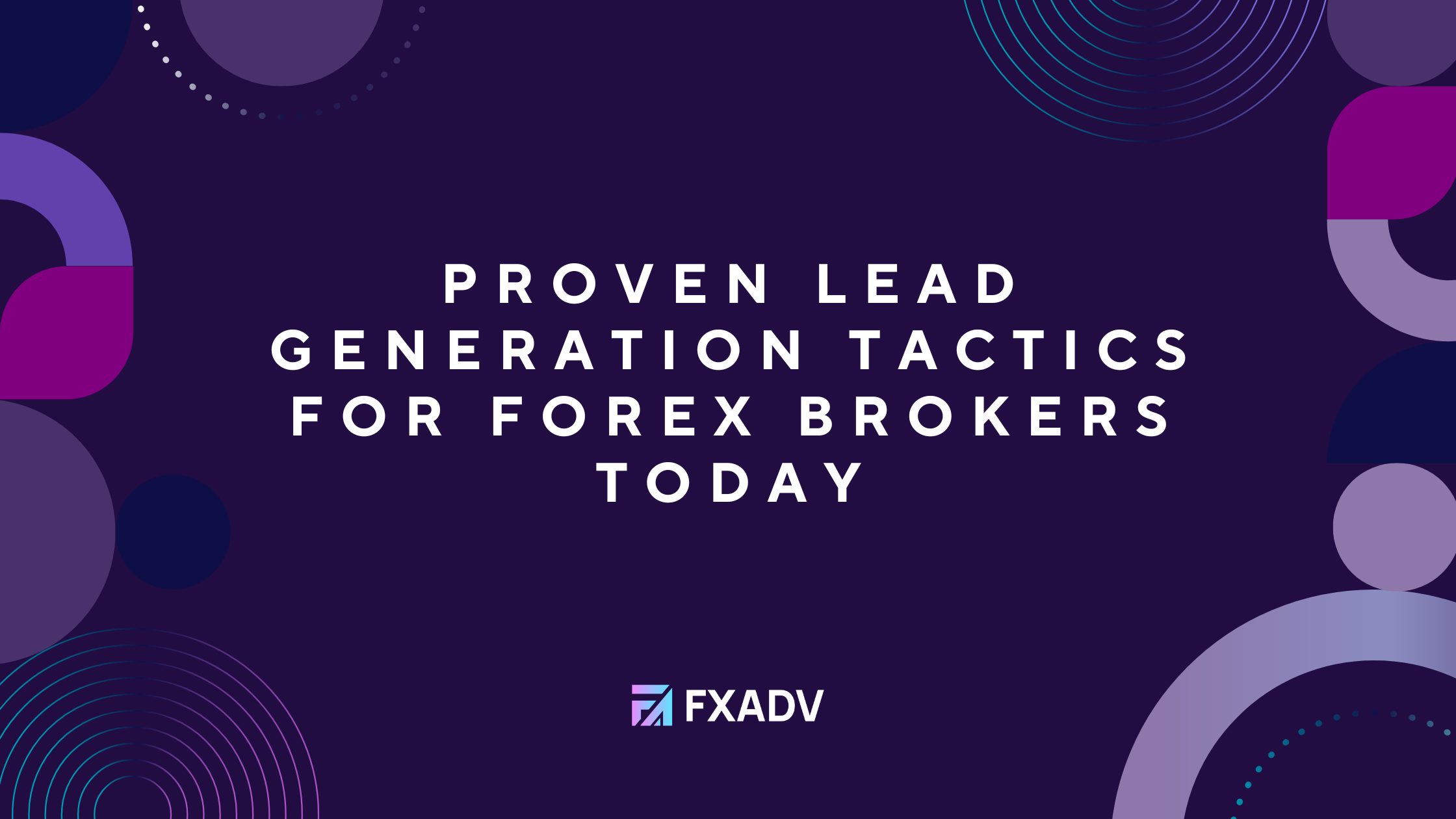 Proven Lead Generation Tactics for Forex Brokers Today