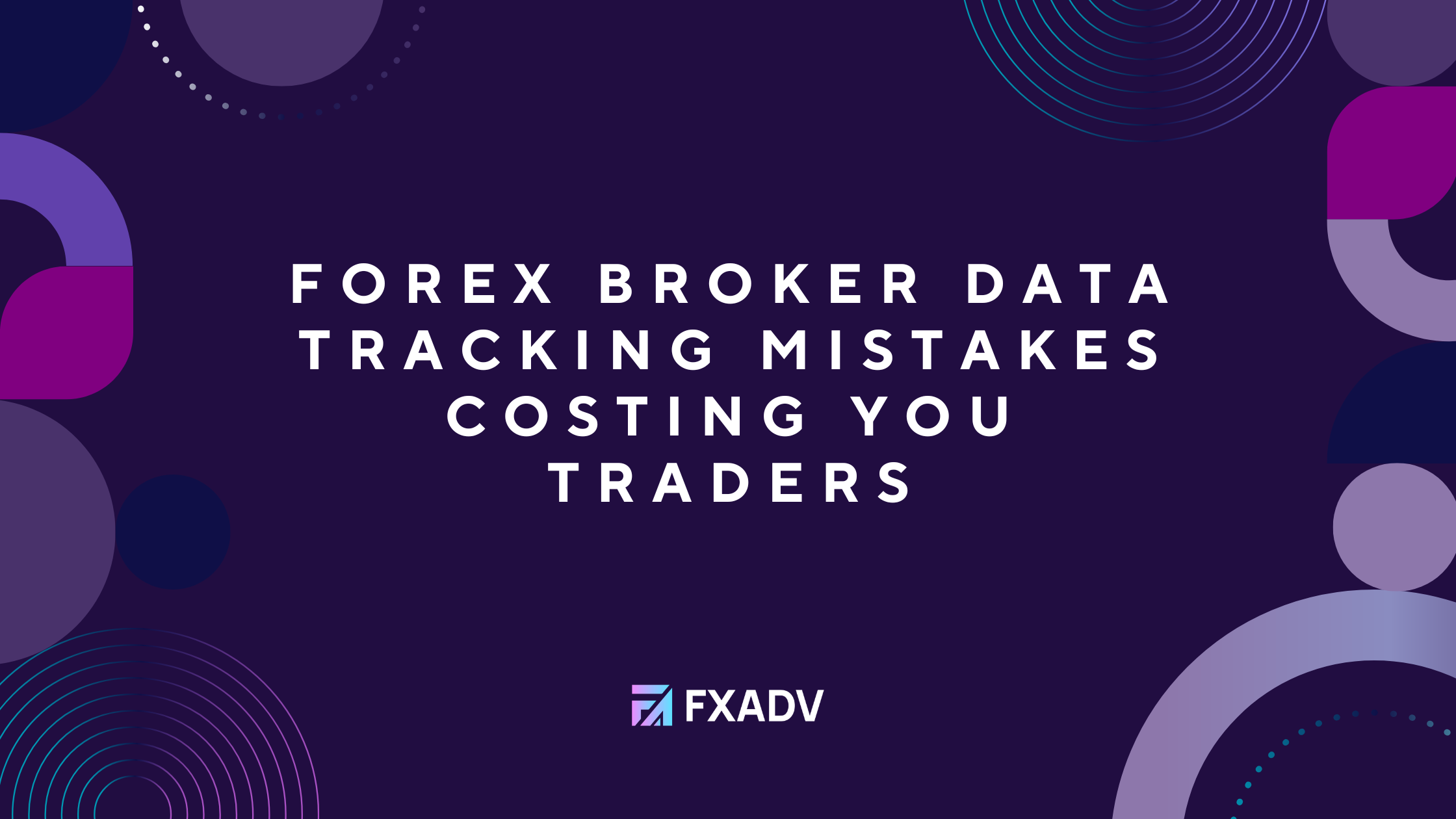 Forex Broker Data Tracking Mistakes Costing You Traders