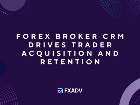 Forex Broker CRM Drives Trader Acquisition and Retention