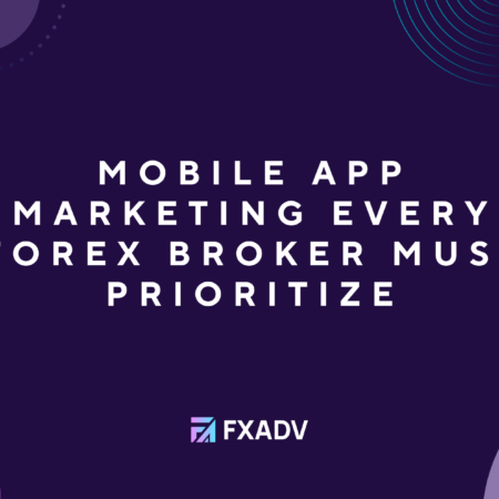 Mobile App Marketing Every Forex Broker Must Prioritize
