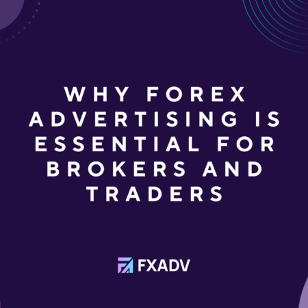 Why Forex Advertising is Essential for Brokers and Traders