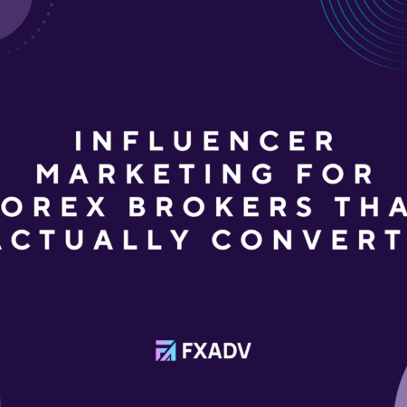 Influencer Marketing for Forex Brokers That Actually Convert