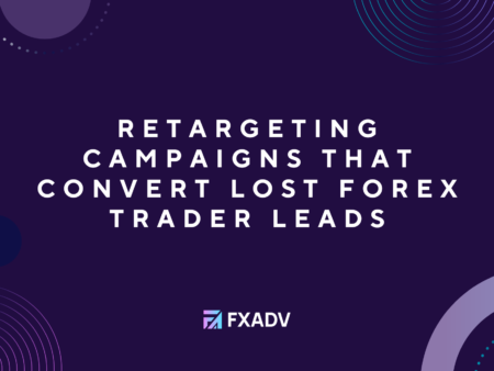 Retargeting Campaigns That Convert Lost Forex Trader Leads