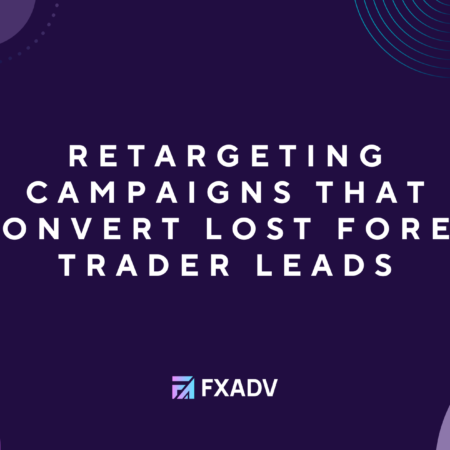 Retargeting Campaigns That Convert Lost Forex Trader Leads