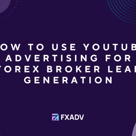 How to Use YouTube Advertising for Forex Broker Lead Generation