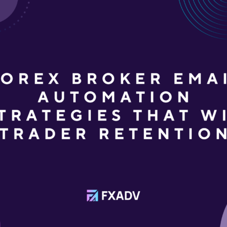 Forex Broker Email Automation Strategies That Win Trader Retention