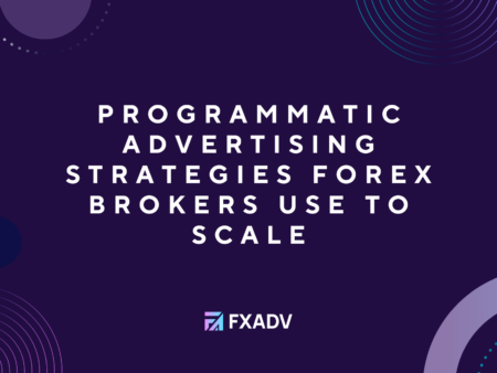 Programmatic Advertising Strategies Forex Brokers Use to Scale
