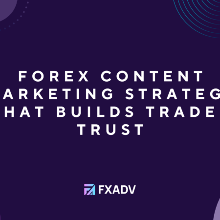 Forex Content Marketing Strategy That Builds Trader Trust